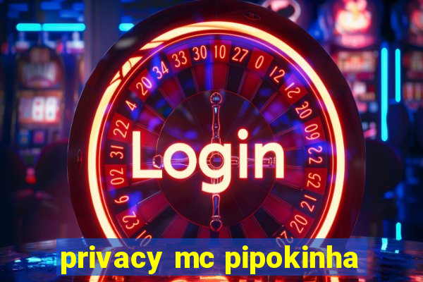 privacy mc pipokinha